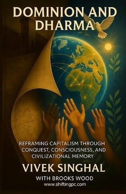 Dominion and Dharma: Reframing Capitalism through conquest, consciousness, and c