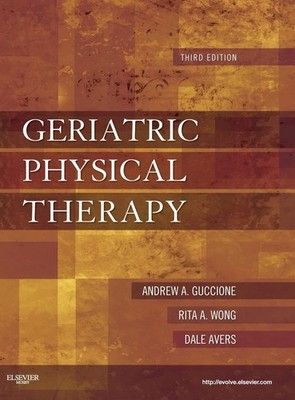 Geriatric Physical Therapy - hardcover Avers PT DPT PhD FAPTA, Dale|Wong PT ...