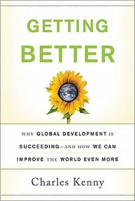 Getting Better : Why Global Development Is Succeeding - And How W