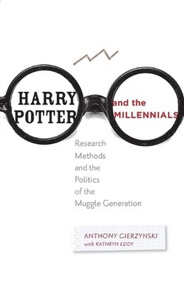 Harry Potter and the Millennials: Research Methods and the Politics of the Muggl