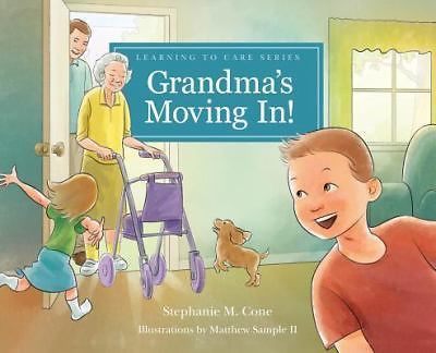 Grandma's Moving In! (Learning to Care Series) by Stephanie M. Cone