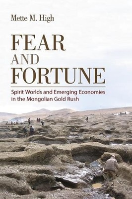 Fear and Fortune: Spirit Worlds and Emerging Economies in the Mongolian Gold Rus