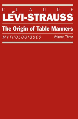 The Origin of Table Manners: Mythologiques, Volume 3... - Levi-Strauss, Claude