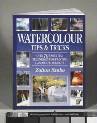 Watercolour Tips and Tricks : Over 70 Essential Techniques for Pa