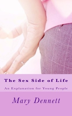THE SEX SIDE OF LIFE: AN EXPLANATION FOR YOUNG PEOPLE By Mary Ware Dennett *NEW*
