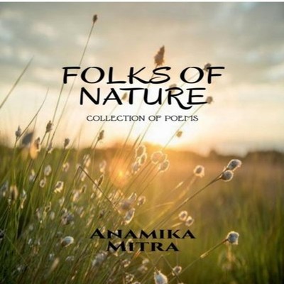 FOLKS OF NATURE COLLECTION OF POEMS Anamika Mitra Paperback Repro