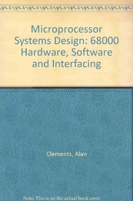MICROPROCESSOR SYSTEMS DESIGN: 68000 HARDWARE, SOFTWARE, By Alan Clements *VG+*