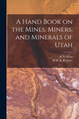 Kantner - Ein Handbuch über die Minen Bergleute und Mineralien von Utah - Neu - J555z