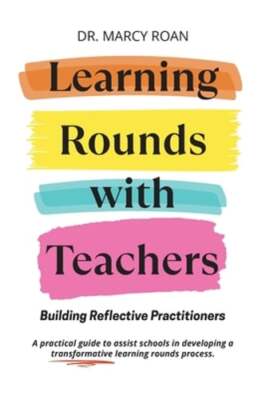 Learning Rounds Learning Rounds with Teachers: Building Reflective Practitioners by ...