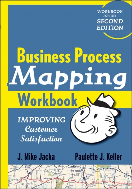 Business Process Mapping Workbook – Improving Customer Satisfaction Jacka