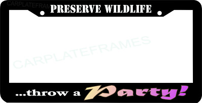 PRESERVE WILDLIFE THROW A PARTY cute funny License Plate Frame