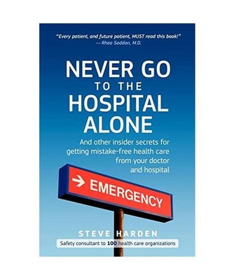 Never Go to the Hospital Alone: And Other Insider Secrets for Getting Mistake-Fr