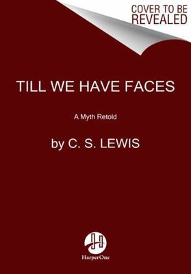 Till We Have Faces: A Myth Retold by Lewis, C. S.