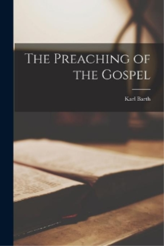 Karl 1886-1968 Barth The Preaching of the Gospel (Paperback) (UK IMPORT) - Afbeelding 1 van 1