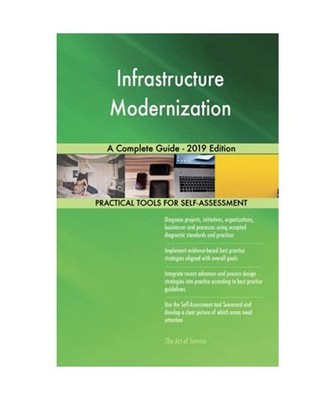 Infrastructure Modernization A Complete Guide - 2019 Edition, Gerardus Blokdyk