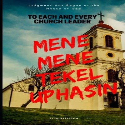 MENE MENE TEKEL UPHARSIN Judgment has Begun At the House of God R
