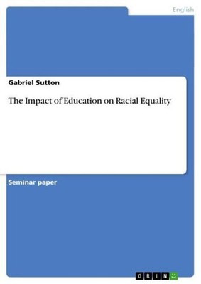 The Impact of Education on Racial Equality Gabriel Sutton