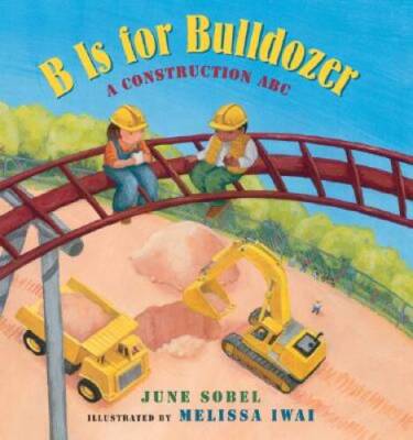 B Is for Bulldozer: A Construction ABC - Hardcover By Sobel, June - GOOD