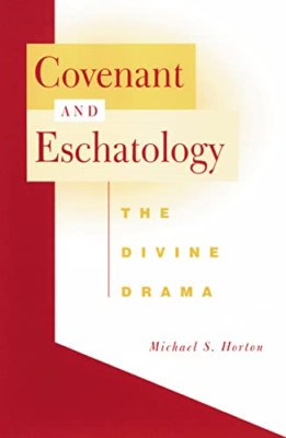 Covenant and Eschatology: The Divine Drama - Paperback NEW Horton, Michael 24 Ma