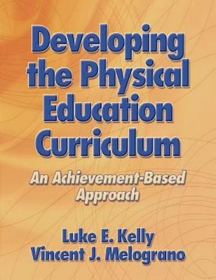 Developing the Physical Education Curriculum : An Achievement-Bas