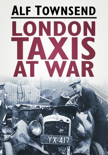 London Taxis at War by Alf Townsend (Paperback) Book Local History