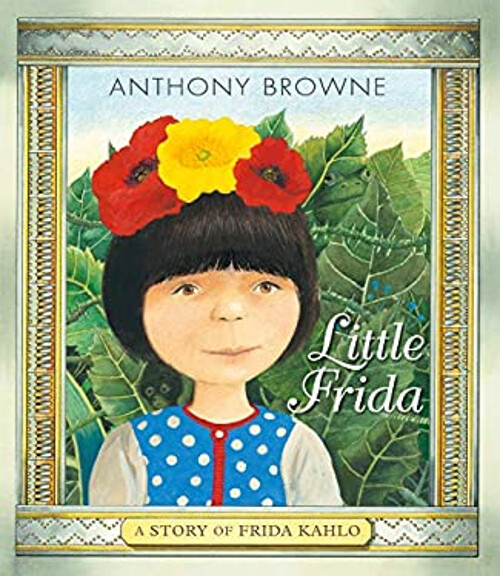 Little Frida : A Story of Frida Kahlo Picture Book Anthony Browne