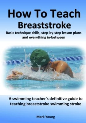 How to Teach Breaststroke : Basic Technique Drills, Step-By-step Lesson Plans...