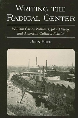 Writing the Radical Center: William Carlos Williams, John Dewey,