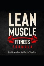 Lean Muscle Fitness: formula by Brandon Lakeith Walker Paperback Book