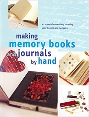 Making Memory Books and Journals by Hand : 42 Projects for Creati