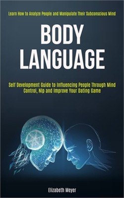 Body Language: Self Development Guide to Influencing People Through Mind Control