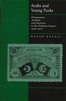 Arabs and Young Turks: Ottomanism, Arabism, and Islamism in the Ottoman...