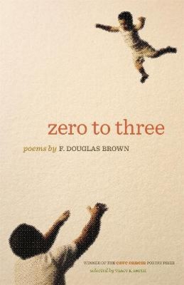 Zero to Three (The Cave Canem Poetry Prize) by Brown, F. Douglas