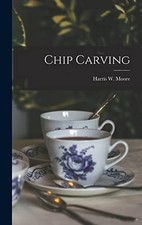 Chip Carving - Moore, Harris W