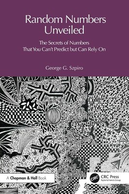 Random Numbers Unveiled: The Secrets of Numbers That You Can't Predict but Can R