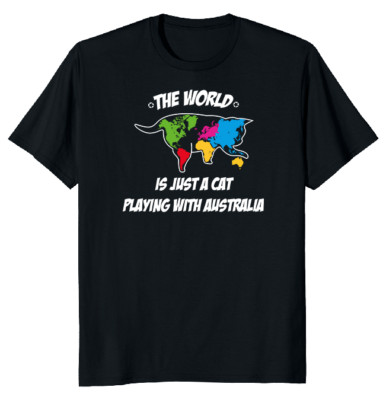 NEW LIMITED The World is Just a Cat Playing with Australia