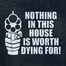 Nothing In This House Is Worth Dying For Security Sign Decal Vinyl Sticker