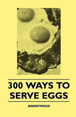 Anon. | 300 Ways To Serve Eggs | Taschenbuch | Englisch (2010) | Read Books