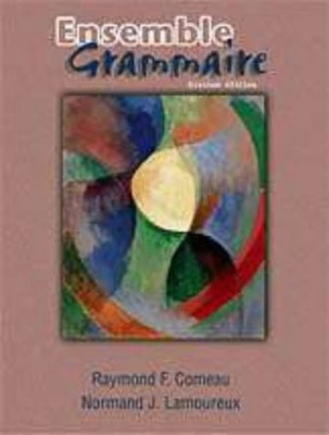 ENSEMBLE TEXT: GRAMMAIRE By Raymond F. Comeau & Normand J. Lamoureaux EXCELLENT