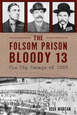 The Folsom Prison Bloody 13: The Big Escape of 1903 (True Crime)