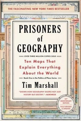 Prisoners of Geography : Ten Maps That Explain Everything about t