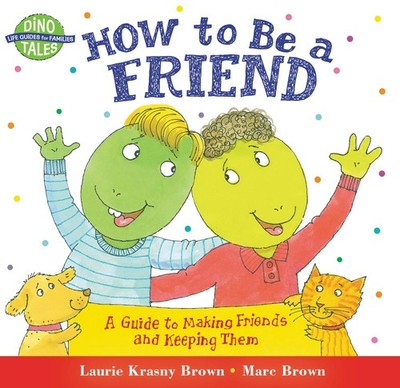 How to Be a Friend: A Guide to Making Friends and Keeping Them (Dino Tales: ...