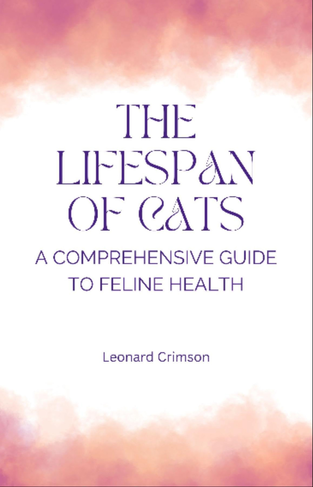 Crimson, Leonard The Lifespan Of Cats: A Comprehensive Guide To Felin Book NUOVO