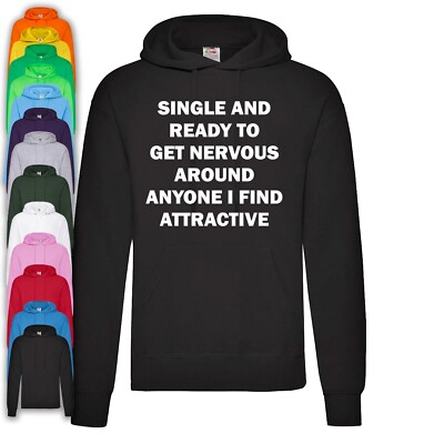 Single And Ready To Get Nervous Around I Find Attractive Hoodie