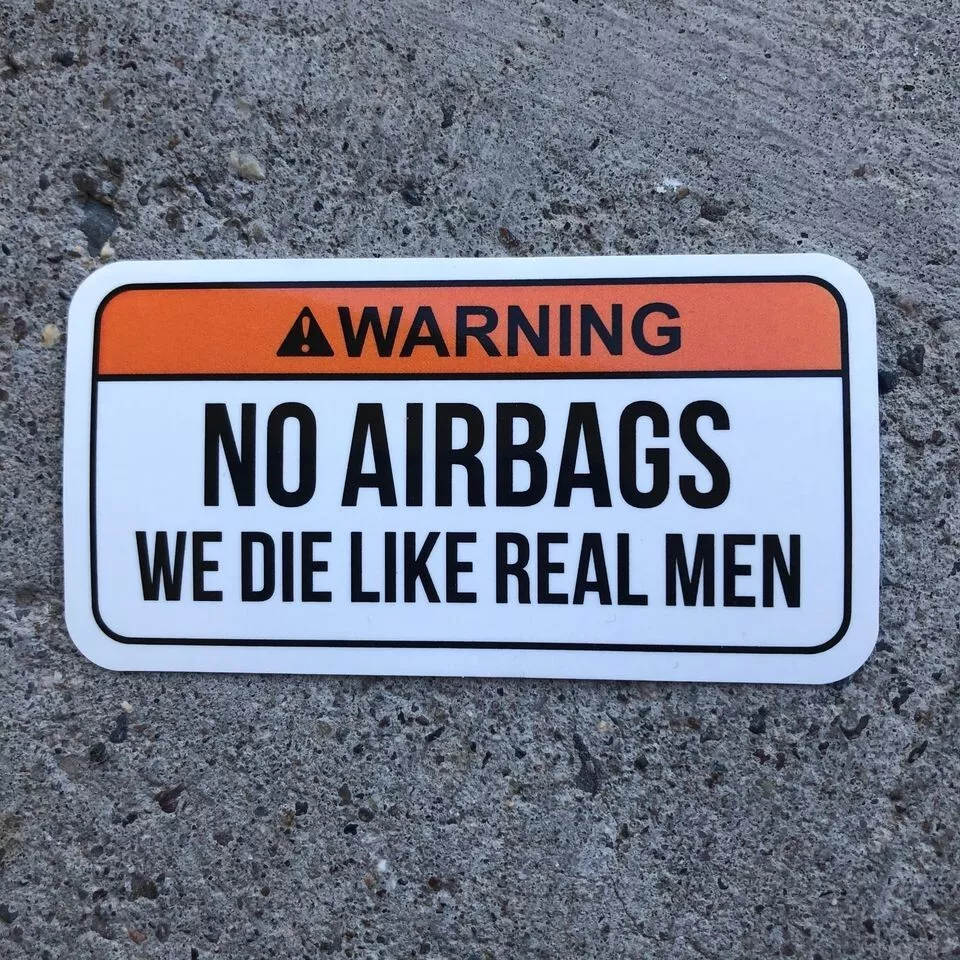 No airbags we die like real man deals