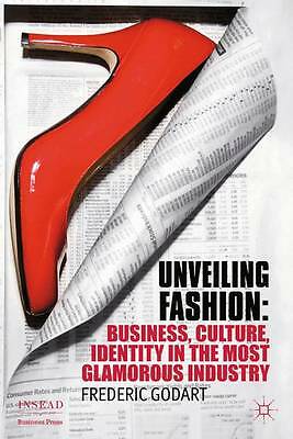 Unveiling Fashion: Business, Culture, and Identity in the Most Glamorous...