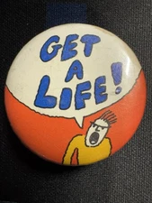 GET A LIFE! 1.5" pinback button Fun!