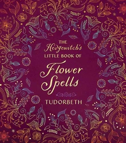 The Hedgewitch's Little Book of Flower Spells by  Tudorbeth - 9780738771403