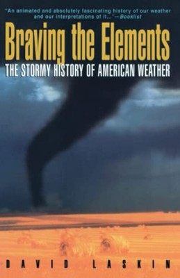 Braving the Elements : The Stormy History of American Weather Pap