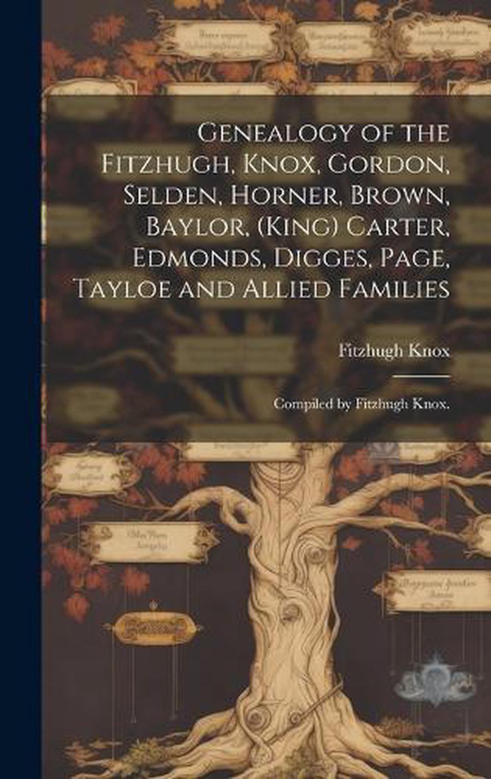 Genealogy of the Fitzhugh, Knox, Gordon, Selden, Horner, Brown, Baylor